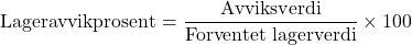 \[ \text{Lageravvikprosent} = \frac{\text{Avviksverdi}}{\text{Forventet lagerverdi}} \times 100 \