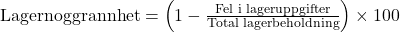 \text{Lagernoggrannhet} = \left( 1 - \frac{\text{Fel i lageruppgifter}}{\text{Total lagerbeholdning}} \right) \times 100%