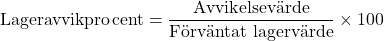 \[ \text{Lageravvikprocent} = \frac{\text{Avvikelsevärde}}{\text{Förväntat lagervärde}} \times 100 \