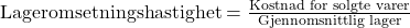 \text{Lageromsetningshastighet} = \frac{\text{Kostnad for solgte varer}}{\text{Gjennomsnittlig lager}}