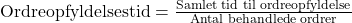 \text{Ordreopfyldelsestid} = \frac{\text{Samlet tid til ordreopfyldelse}}{\text{Antal behandlede ordrer}}