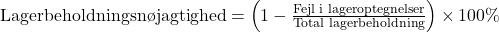 \text{Lagerbeholdningsnøjagtighed} = \left( 1 - \frac{\text{Fejl i lageroptegnelser}}{\text{Total lagerbeholdning}} \right) \times 100\%