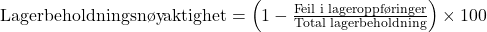\text{Lagerbeholdningsnøyaktighet} = \left( 1 - \frac{\text{Feil i lageroppføringer}}{\text{Total lagerbeholdning}} \right) \times 100%
