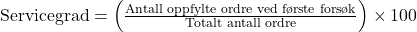 \text{Servicegrad} = \left( \frac{\text{Antall oppfylte ordre ved første forsøk}}{\text{Totalt antall ordre}} \right) \times 100 
