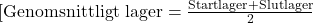 [ \text{Genomsnittligt lager} = \frac{\text{Startlager} + \text{Slutlager}}{2} 