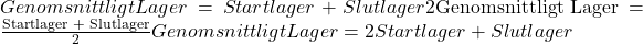 Genomsnittligt Lager=Startlager + Slutlager2\text{Genomsnittligt Lager} = \frac{\text{Startlager + Slutlager}}{2}Genomsnittligt Lager=2Startlager + Slutlager​