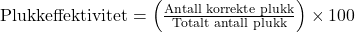  \text{Plukkeffektivitet} = \left( \frac{\text{Antall korrekte plukk}}{\text{Totalt antall plukk}} \right) \times 100 